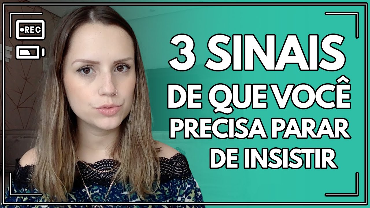 3 sinais de que você precisa parar de insistir
