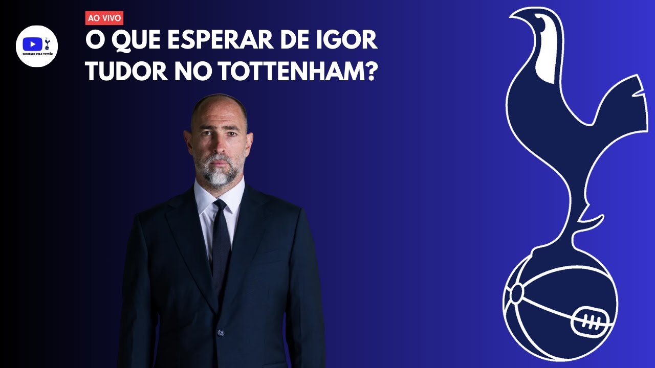 [AO VIVO] O QUE ESPERAR DE IGOR TUDOR NO TOTTENHAM?