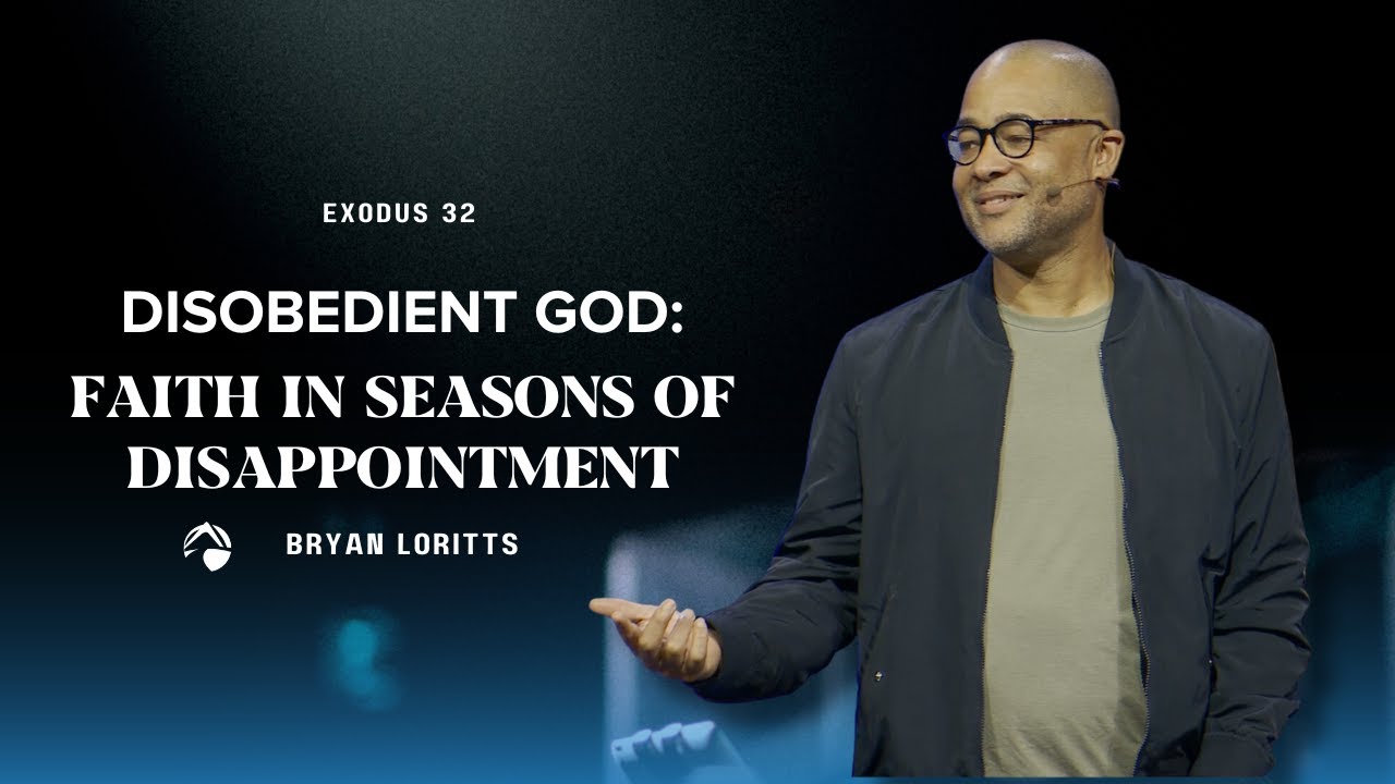 Disobedient God: Faith in Seasons of Disappointment | Bryan Loritts | May 28, 2023
