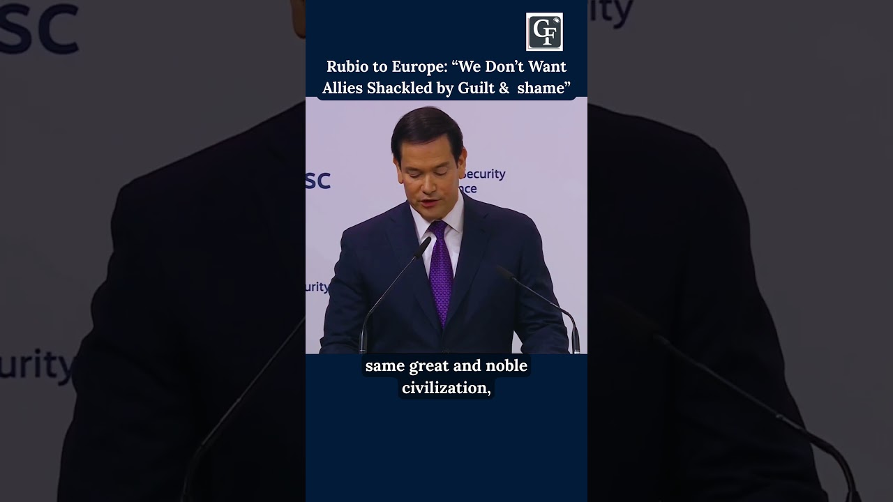 Rubio to Europe: &ldquo;We Don&rsquo;t Want Allies Shackled by Guilt &  shame&rdquo;