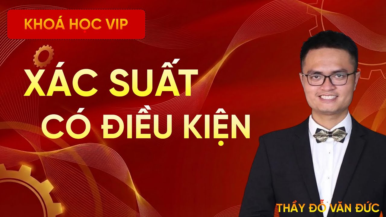 Xác Suất Có Điều Kiện (Cơ Bản) | Dạng Bài Nhận Biết Toán THPT – Thầy Đỗ Văn Đức