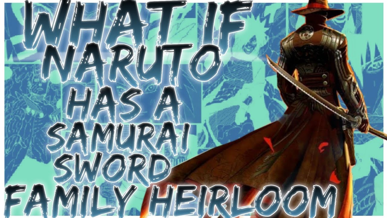 what if naruto has a samurai sword family heirloom