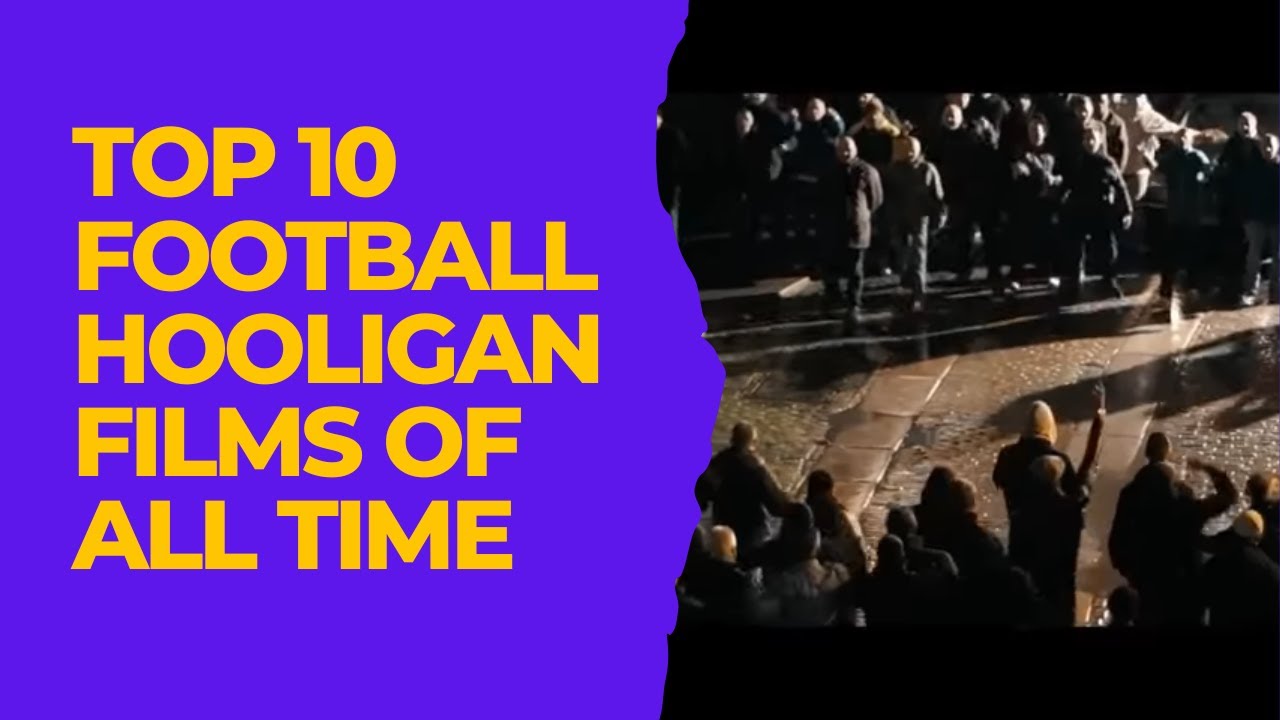 Top 10 Football Hooligan Films Of All Time