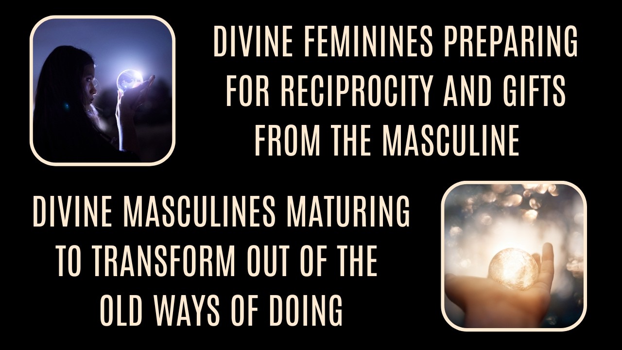 Divine Feminine preparing for Reciprocity. Divine Masculine maturing and offering a gift. 