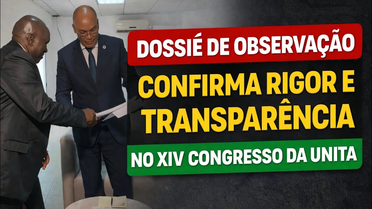 Dossiê de observação confirma rigor e transparência no XIV Congresso da UNITA