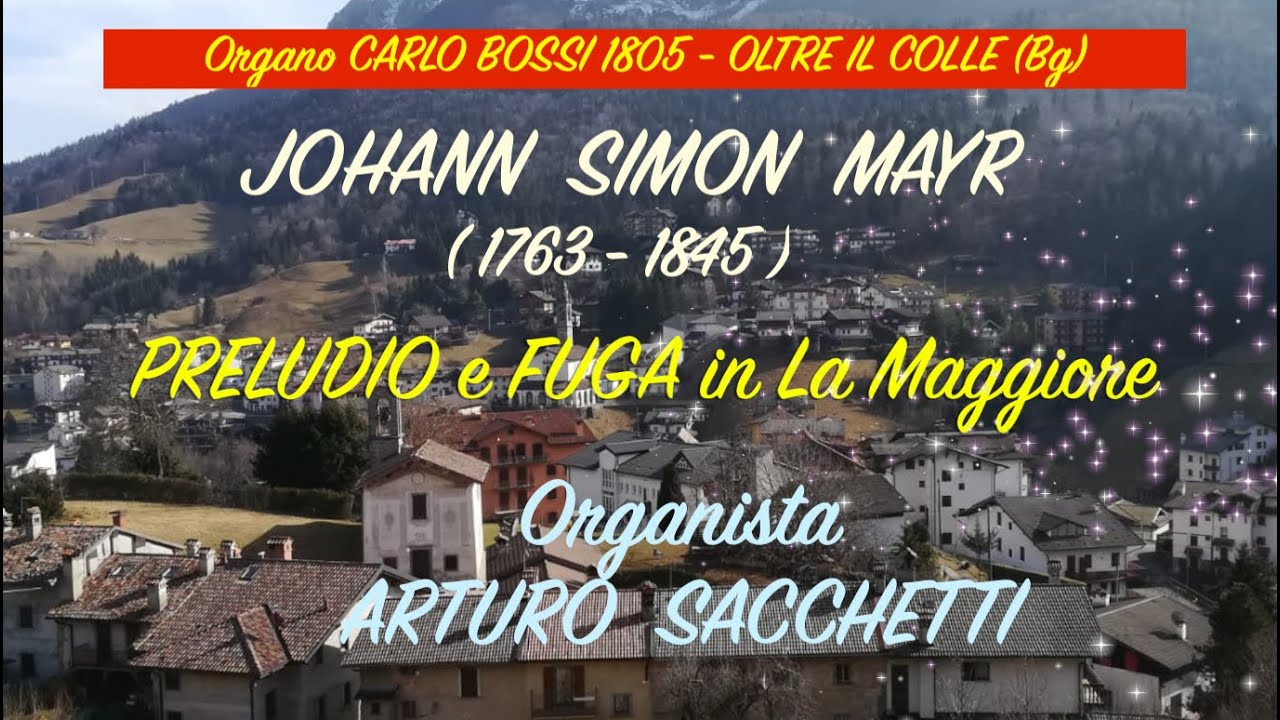 J.S. Mayr : PRELUDIO E FUGA IN LA MAGGIORE - Organista ARTURO SACCHETTI (Live)