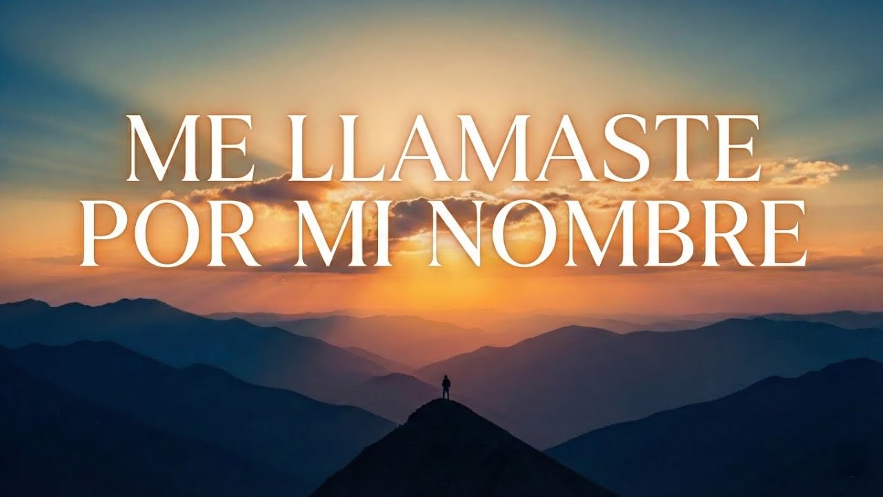Música Cristiana para Orar - Me Llamaste Por Mi Nombre (Letra)