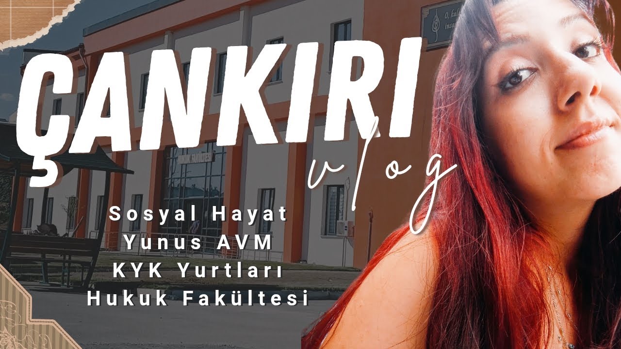 ÇANKIRI VLOG 2 // Çankırı'da Sosyal Hayat, KYK Yurtları, ÇAKÜ Hukuk Fakültesi, Yunus AVM
