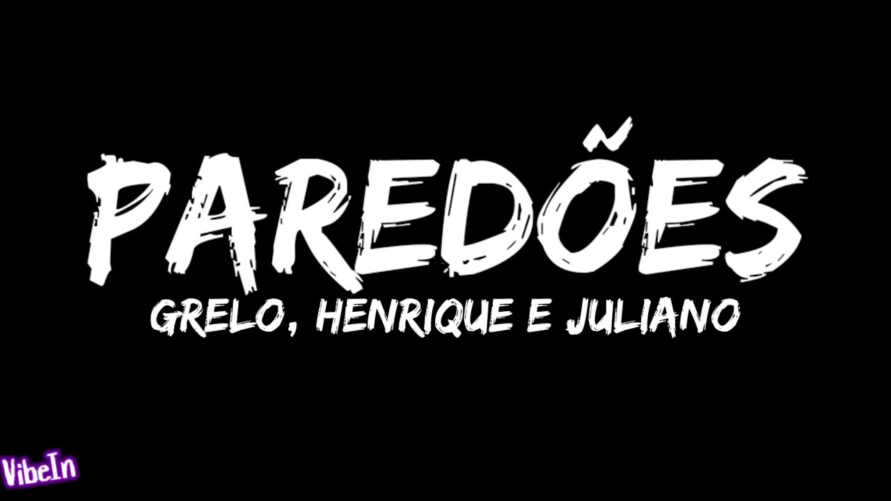 Grelo, Henrique e Juliano - Pared&otilde;es (Letra/Legendado)
