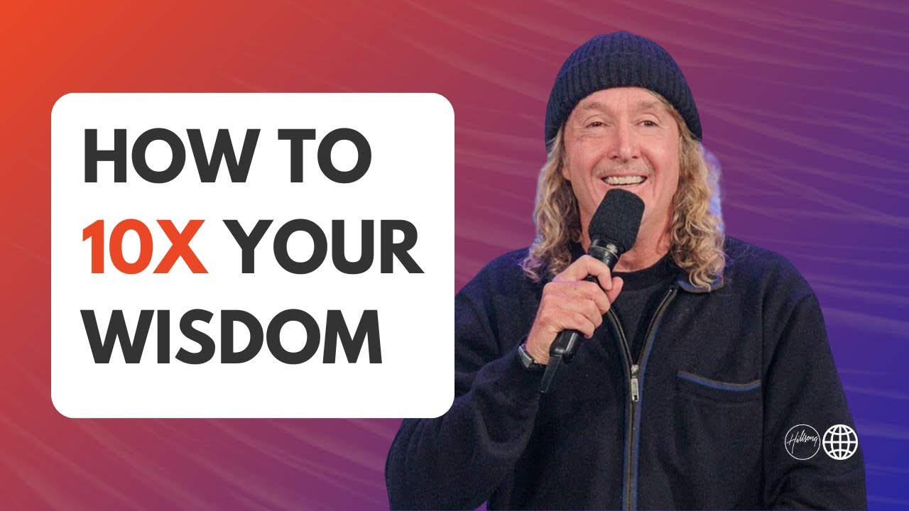How to 10x your wisdom | Phil Dooley | Hillsong Australia