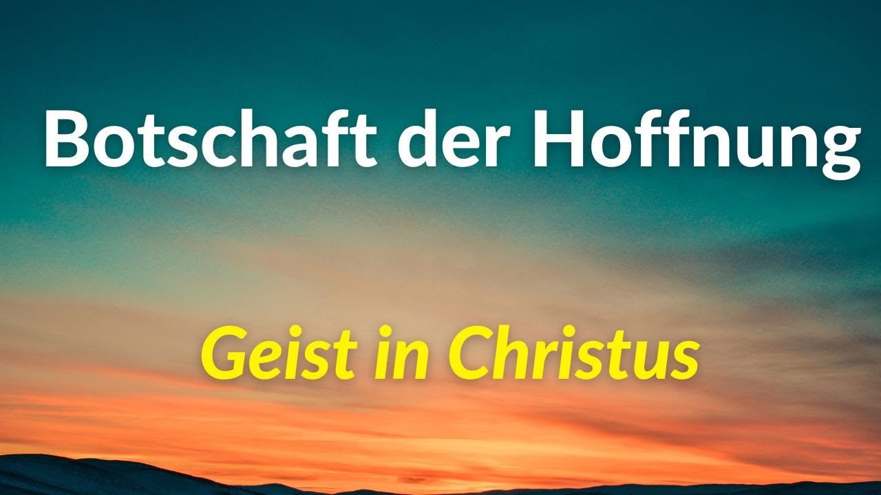 Botschaft der Hoffnung: Die Erneuerung des Geistes in Christus