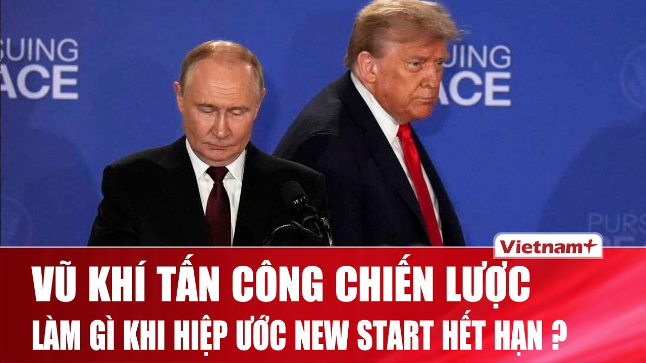 Nga và Mỹ sẽ soạn thảo Hiệp ước Cắt giảm vũ khí tấn công chiến lược mới thế nào?