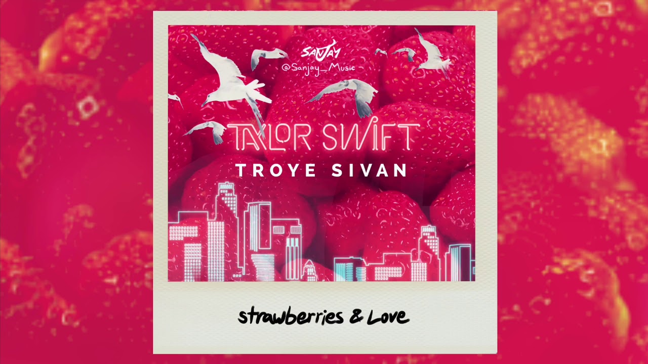 Taylor Swift X Troye Sivan -Strawberries & Love (Mashup)
