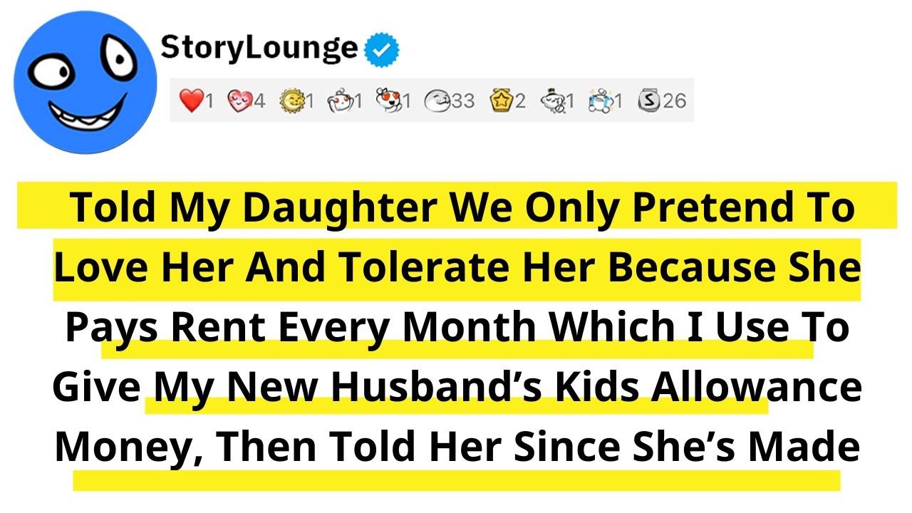 Told My Daughter We Only Pretend To Love Her And Tolerate Her Because She Pays Rent Every Month...