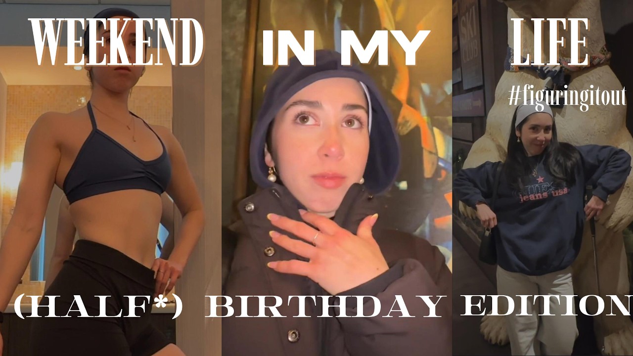 a weekend in my life | getting back into routine + half-birthday celebration