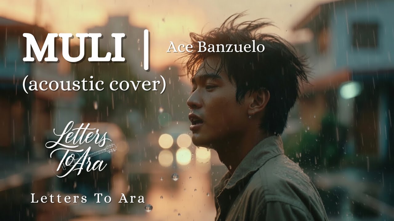 MULI - acoustic cover | Ace Banzuelo | LETTERS TO ARA