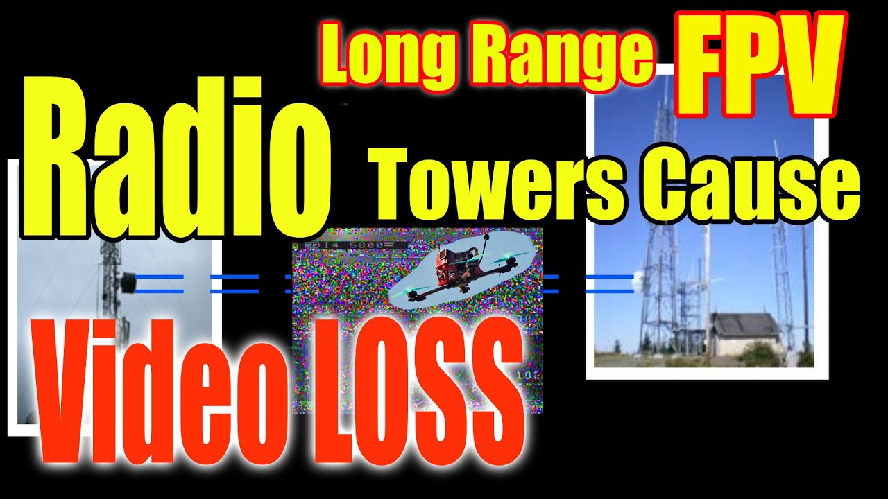 Radio Towers Interfere with Long Range FPV Video Feed