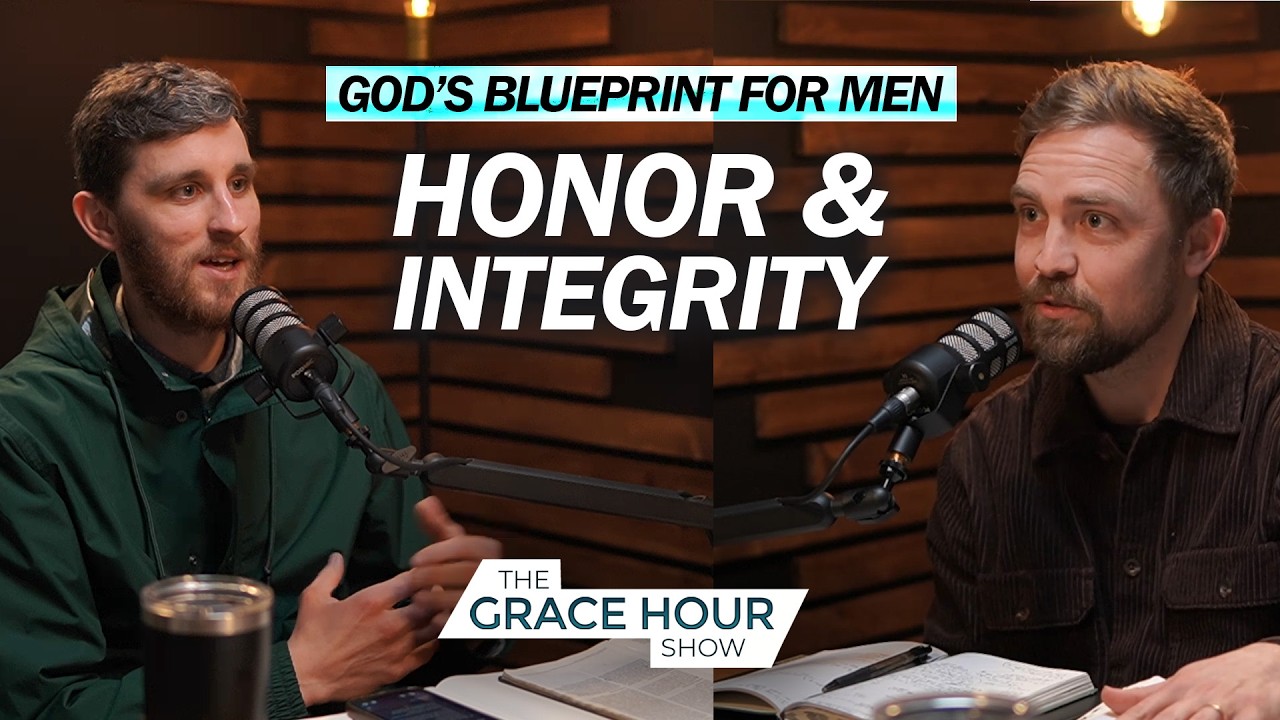 Ep.623 | God's Blueprint For Men: Honor & Integrity | The Grace Hour Show