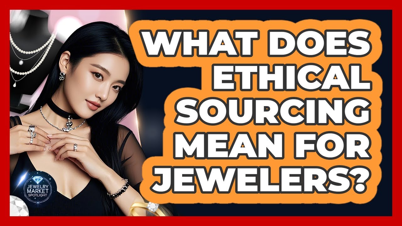 What Does Ethical Sourcing Mean For Jewelers?