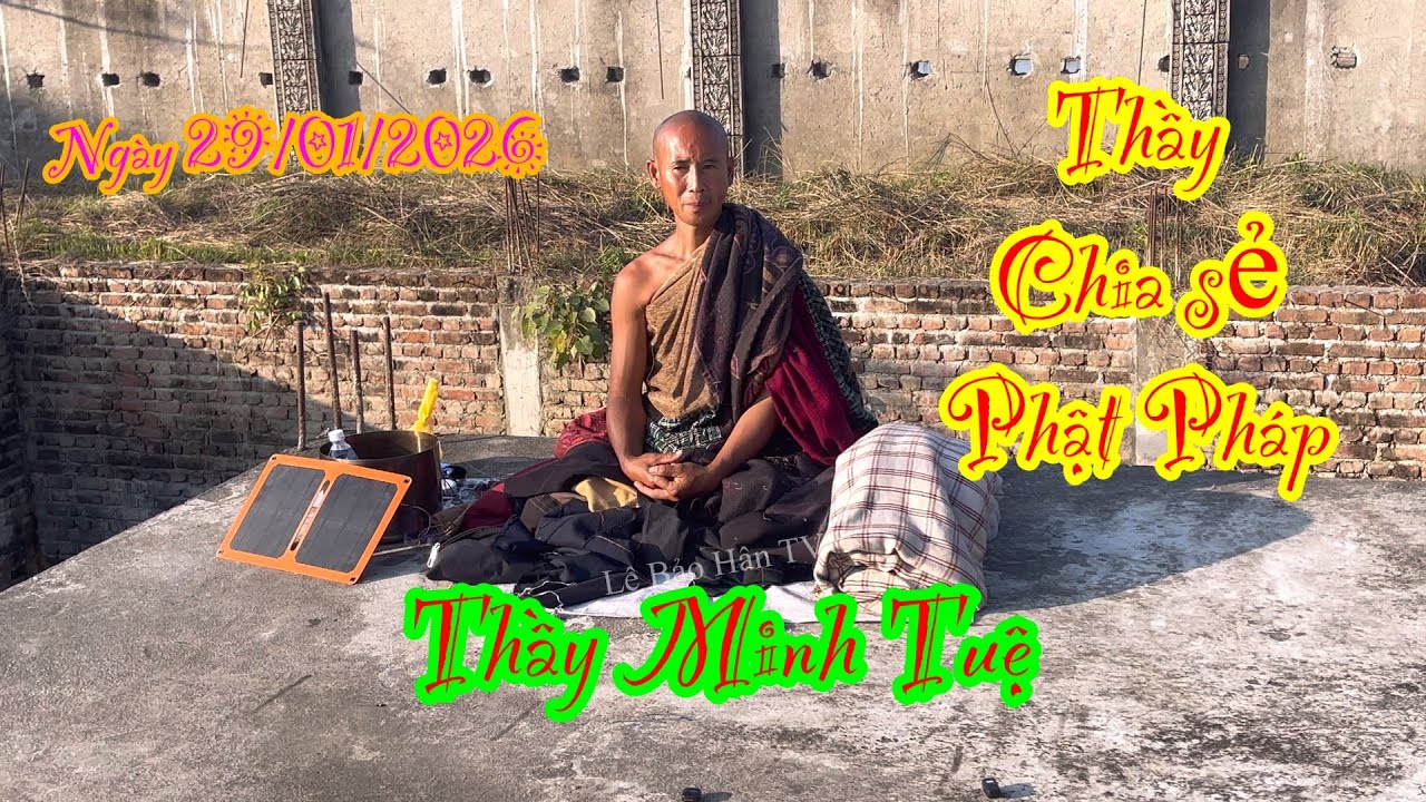 Thầy Minh Tuệ chia sẻ cùng với Phật thọ 29/01/2026 