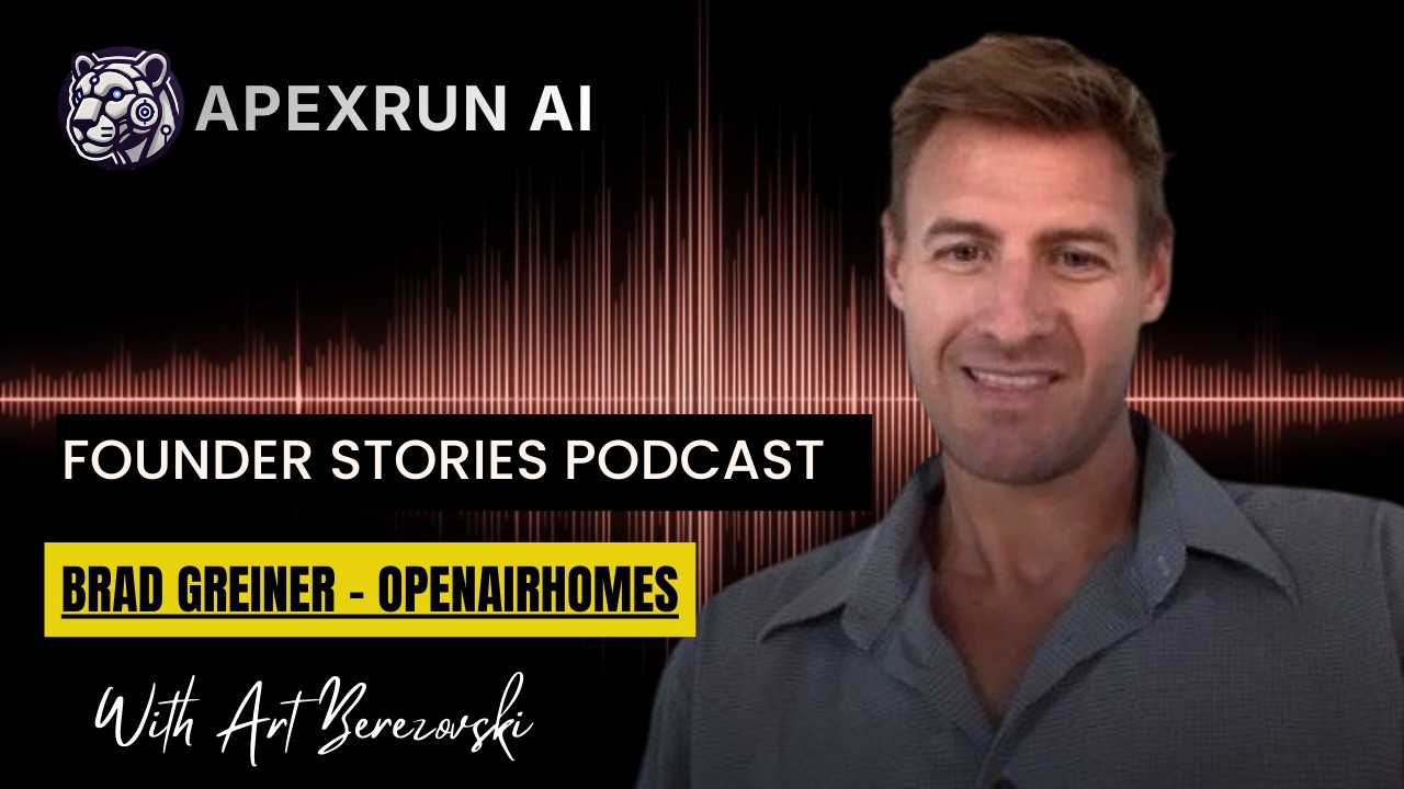 Brad Greiner - OpenAirHomes - Founder Stories Podcast | ApexRunAI