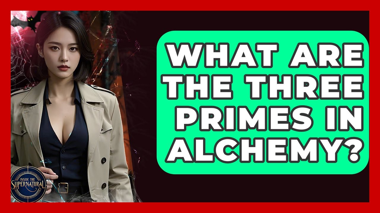 What Are The Three Primes In Alchemy? - Inside the Supernatural