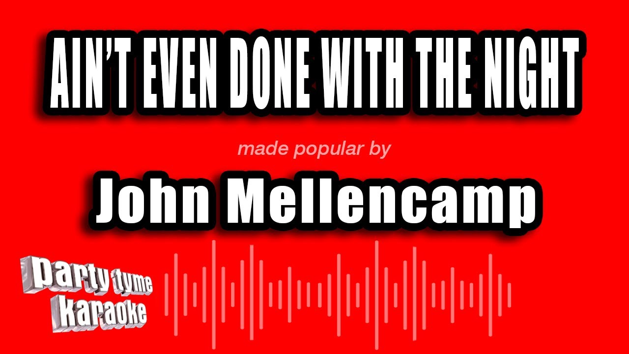 John Mellencamp - Ain't Even Done with the Night (Karaoke Version)