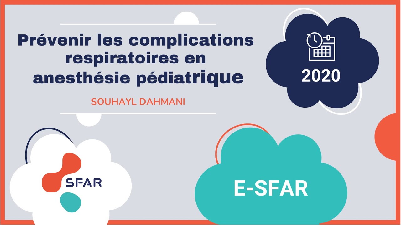 Prévenir les complications respiratoires en anesthésie pédiatrique. Pr S.DAHMANI. e-sfar 2020