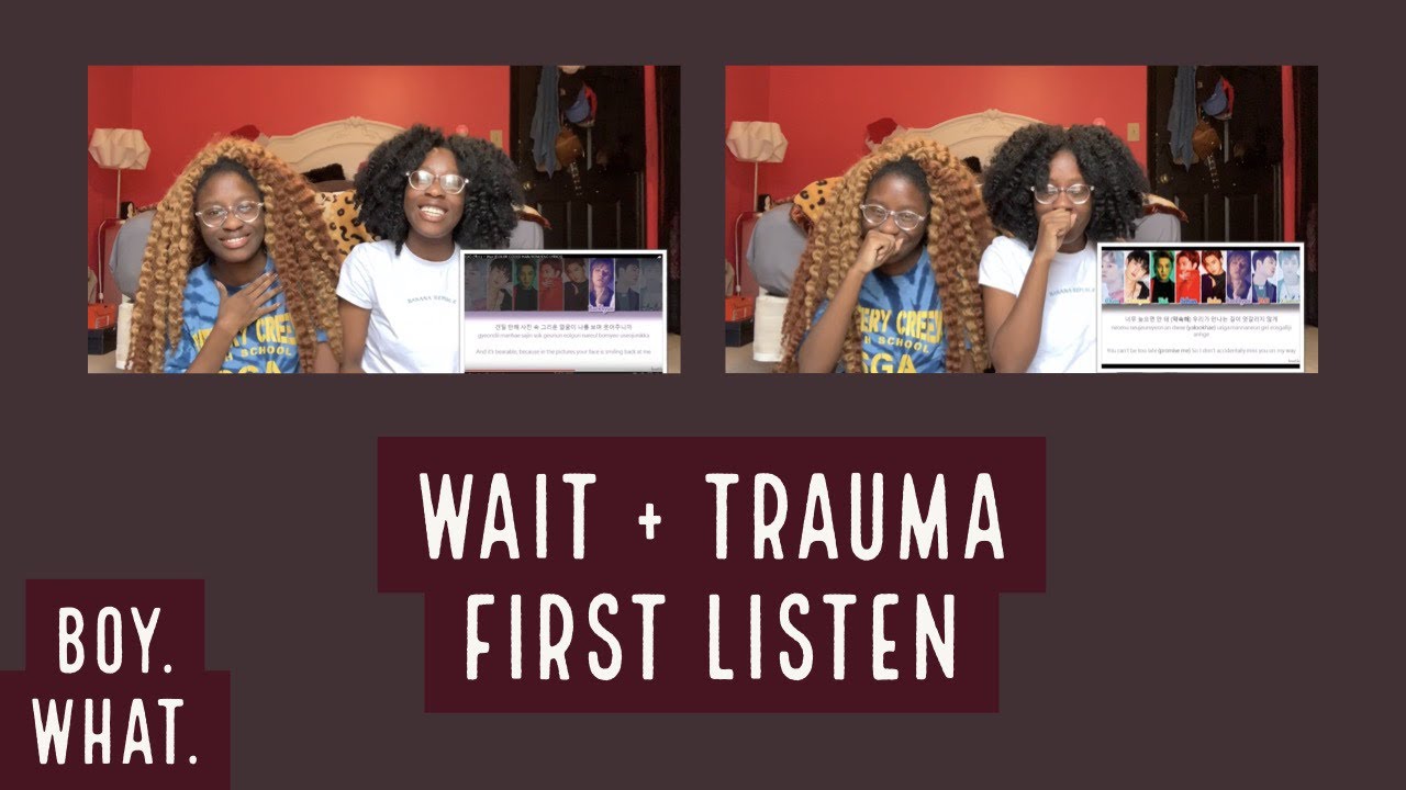 EXO WAIT + TRAUMA FIRST LISTEN (finally)