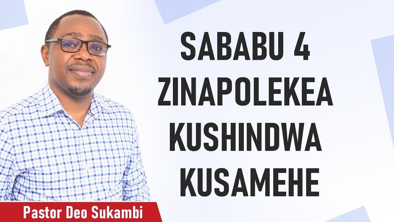SABABU 4 ZINAPOLEKEA KUSHINDWA KUSAMEHE | DEO SUKAMBI