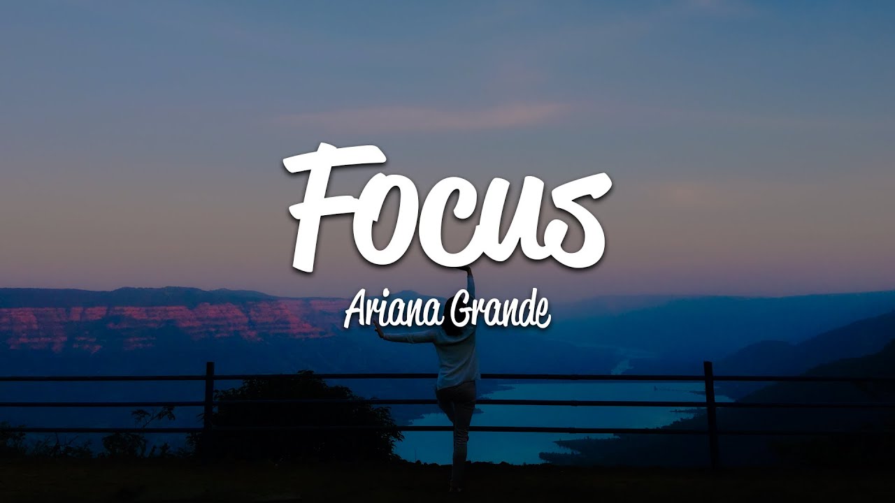 Ariana Grande - Focus (Lyrics)