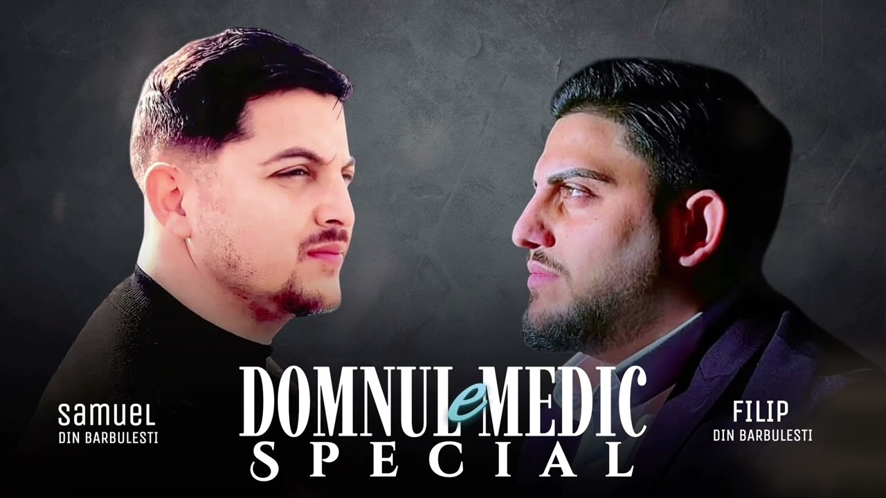 DOMNU-I MEDIC SPECIAL - SAMUEL SI FILIP DIN BĂRBULEȘTI (2025)