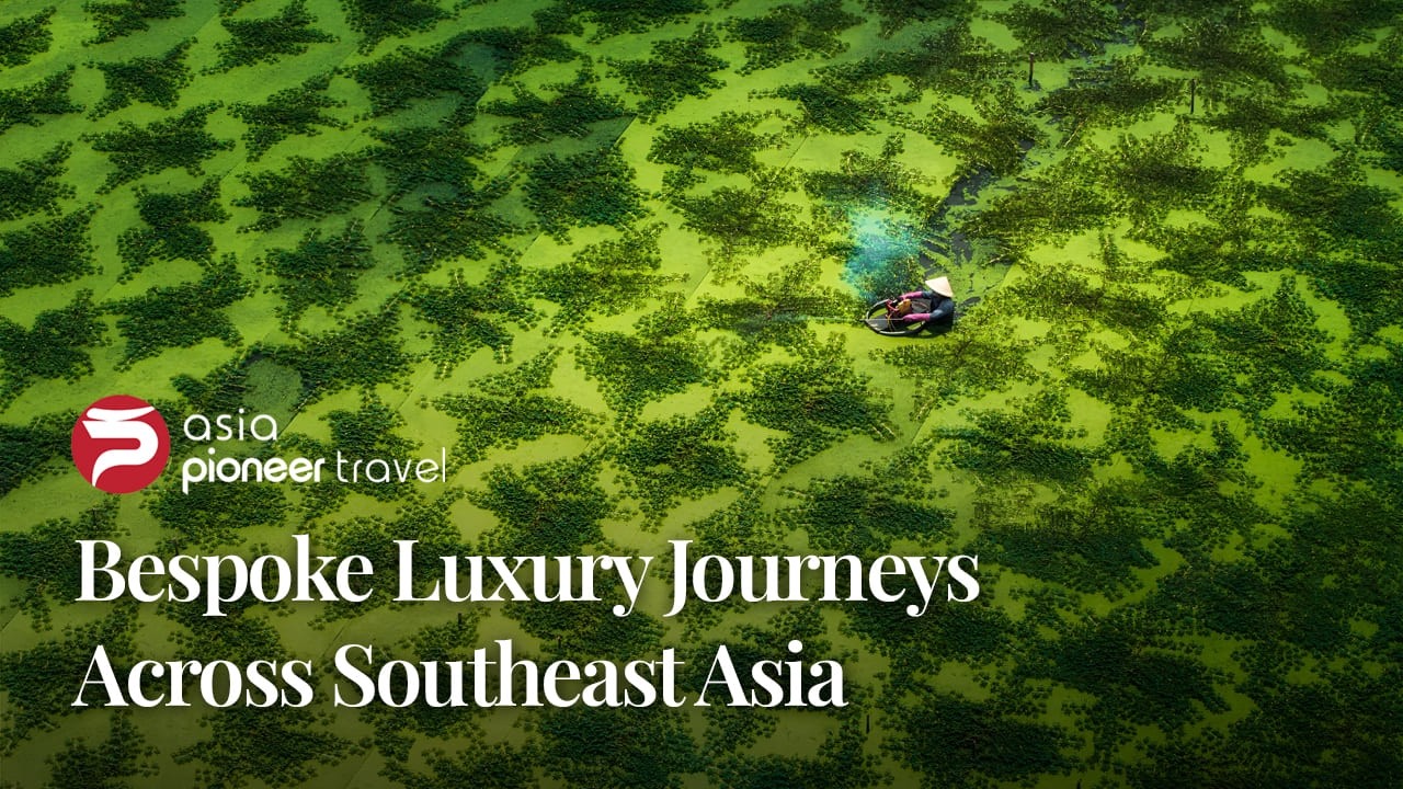Asia Pioneer Travel | Bespoke Luxury Journeys Across Southeast Asia