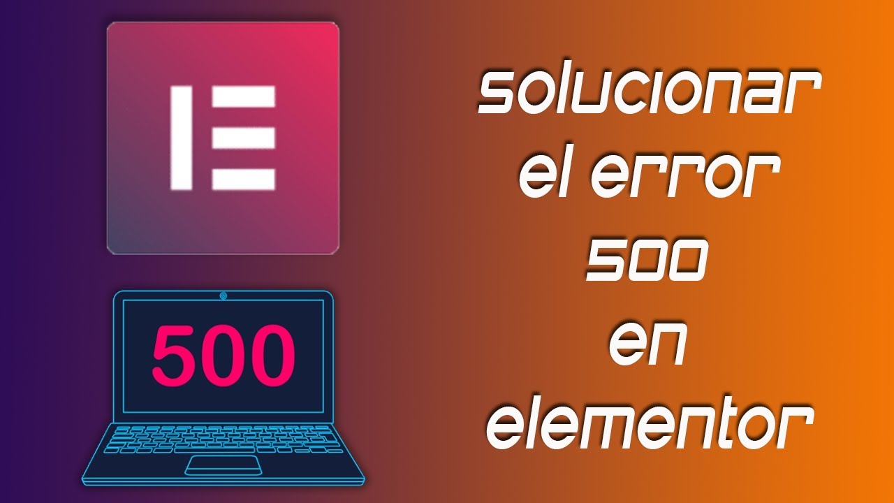 ✅ Solucionar el error 500 en Elementor