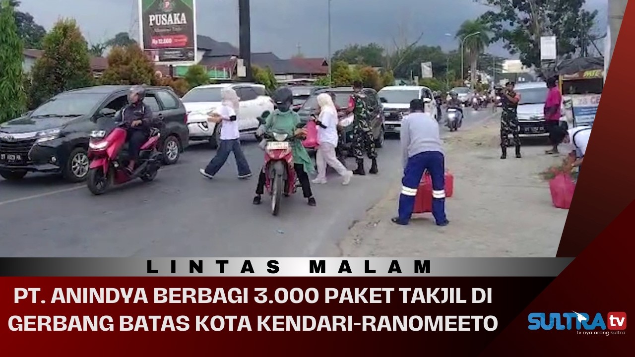🔴LIVE LINTAS MALAM : PT. ANINDYA BERBAGI 3.000 PAKET TAKJIL DI GERBANG BATAS KOTA KENDARI-RANOMEETO.