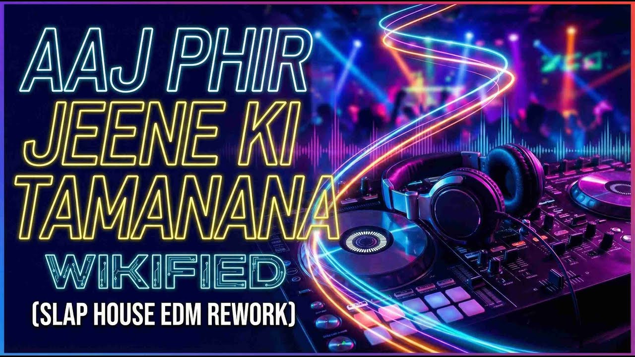 Aaj Phir Jeene Ki - WikiFied (Slap House EDM Rework)
