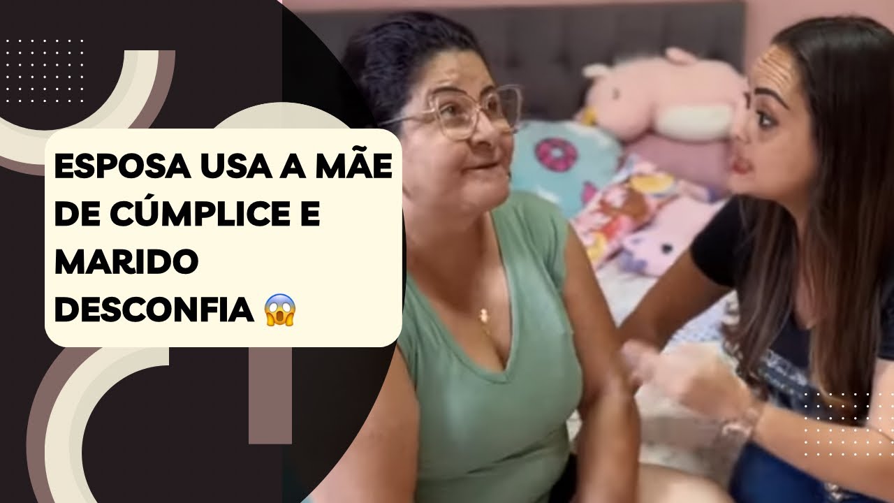 Esposa usa a mãe de cúmplice e marido desconfia 😱