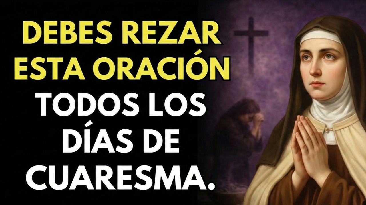 La oración diaria que transforma tu Cuaresma - Santa Teresa enseñó