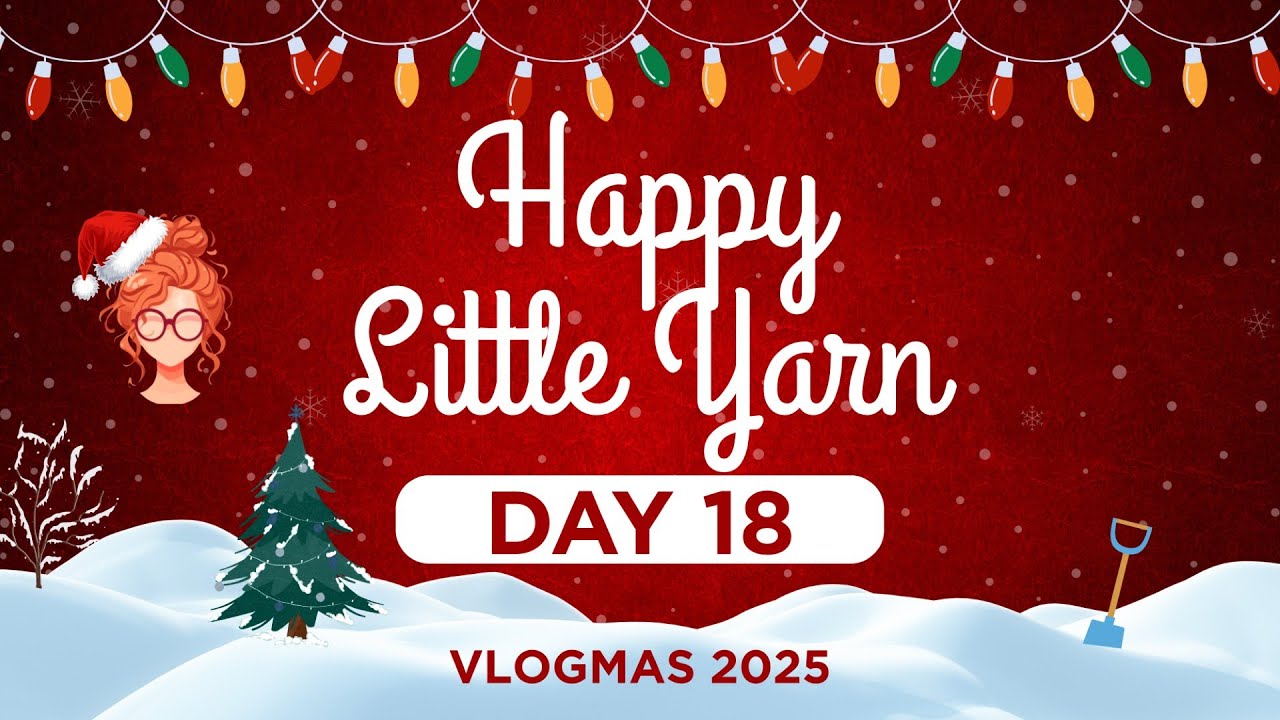 Влоги 2025 – День 18 – Happy Little Yarn
