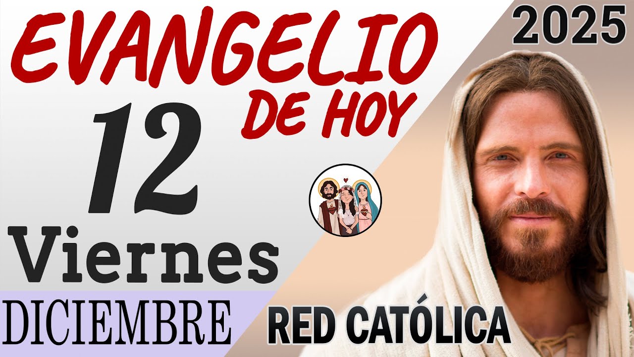 Evangelio de Hoy Viernes 12 de Diciembre de 2025 | REFLEXI&Oacute;N | Red Catolica