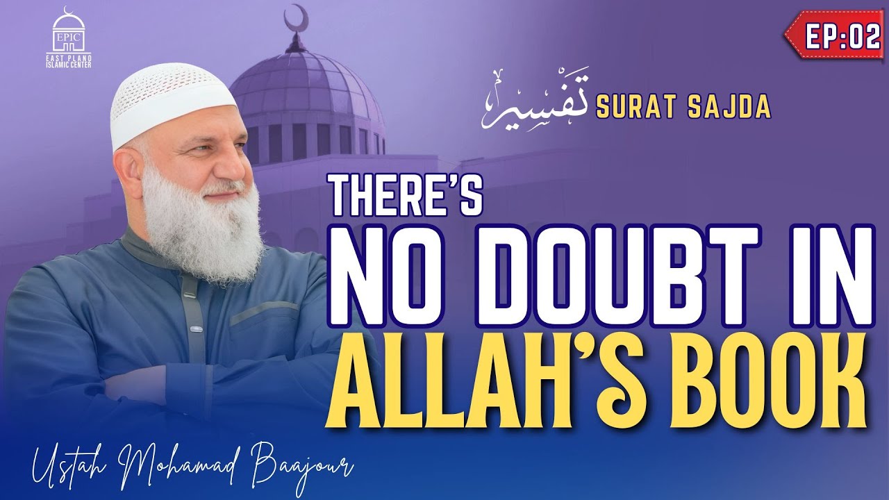 There’s No Doubt in Allah’s book | Tafseer Surat Sajda | Ep02 | Ustadh Mohamad Baajour | EPIC Masjid