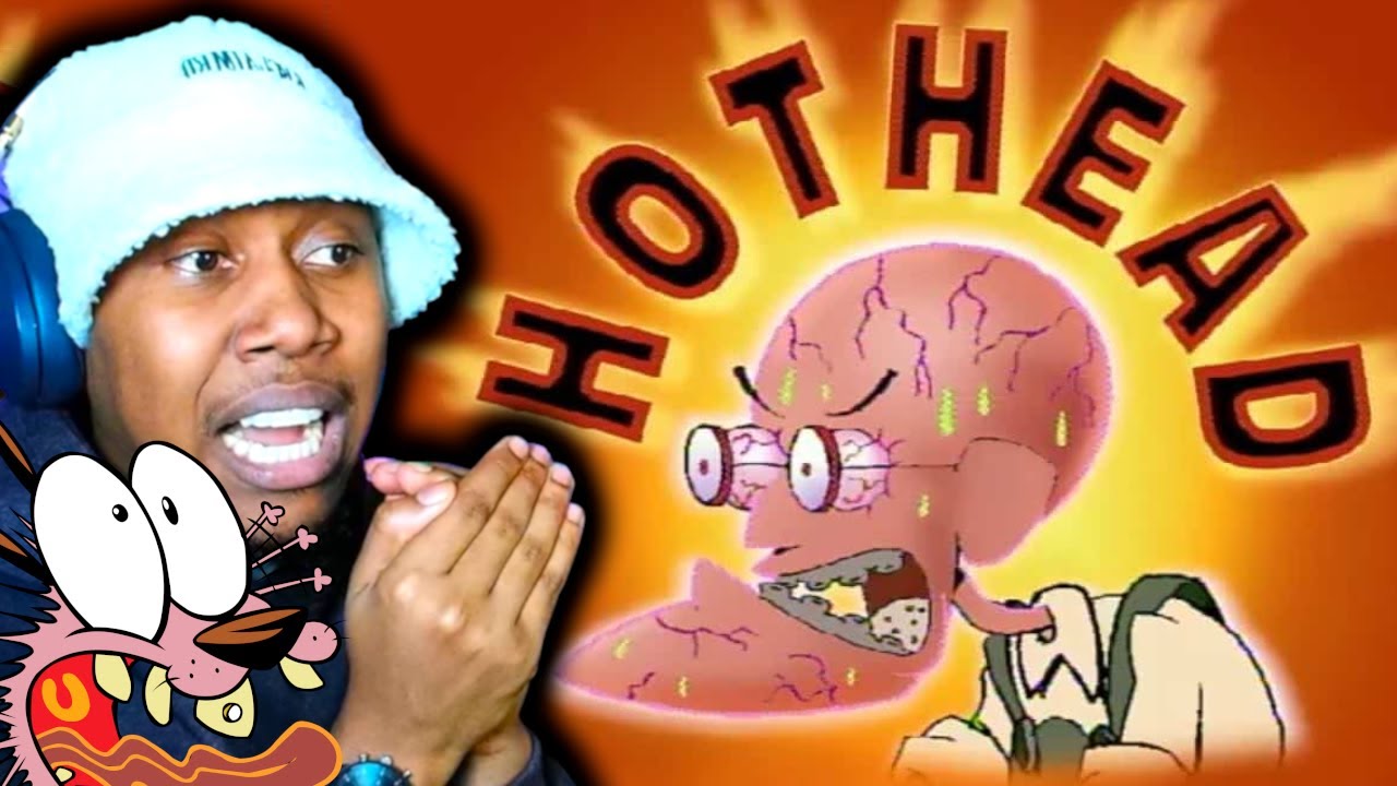 Hot Head - Courage the cowardly dog reaction
