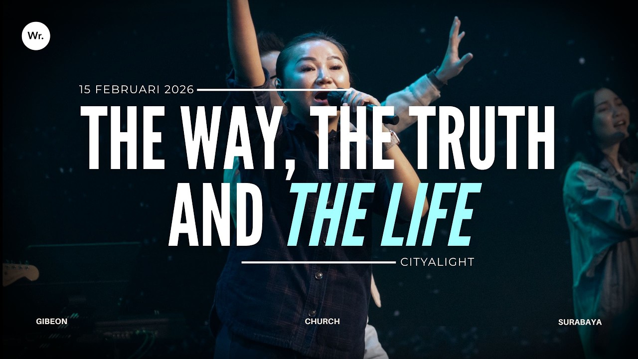 The Way, The Truth And The Life By  CityAlight | Gibeon Worship | 15FEB26