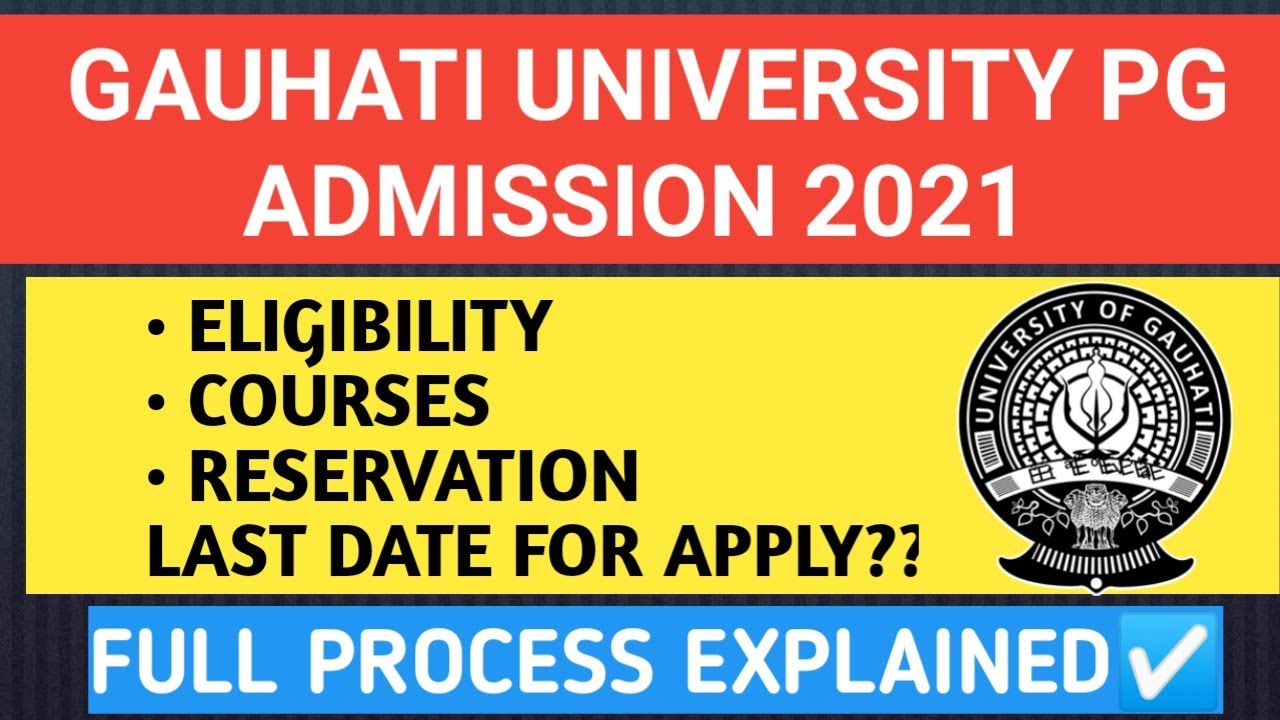 Guwahati University PG Admission 2021 Process Step-Step | Eligibility Courses How To Apply & More ??
