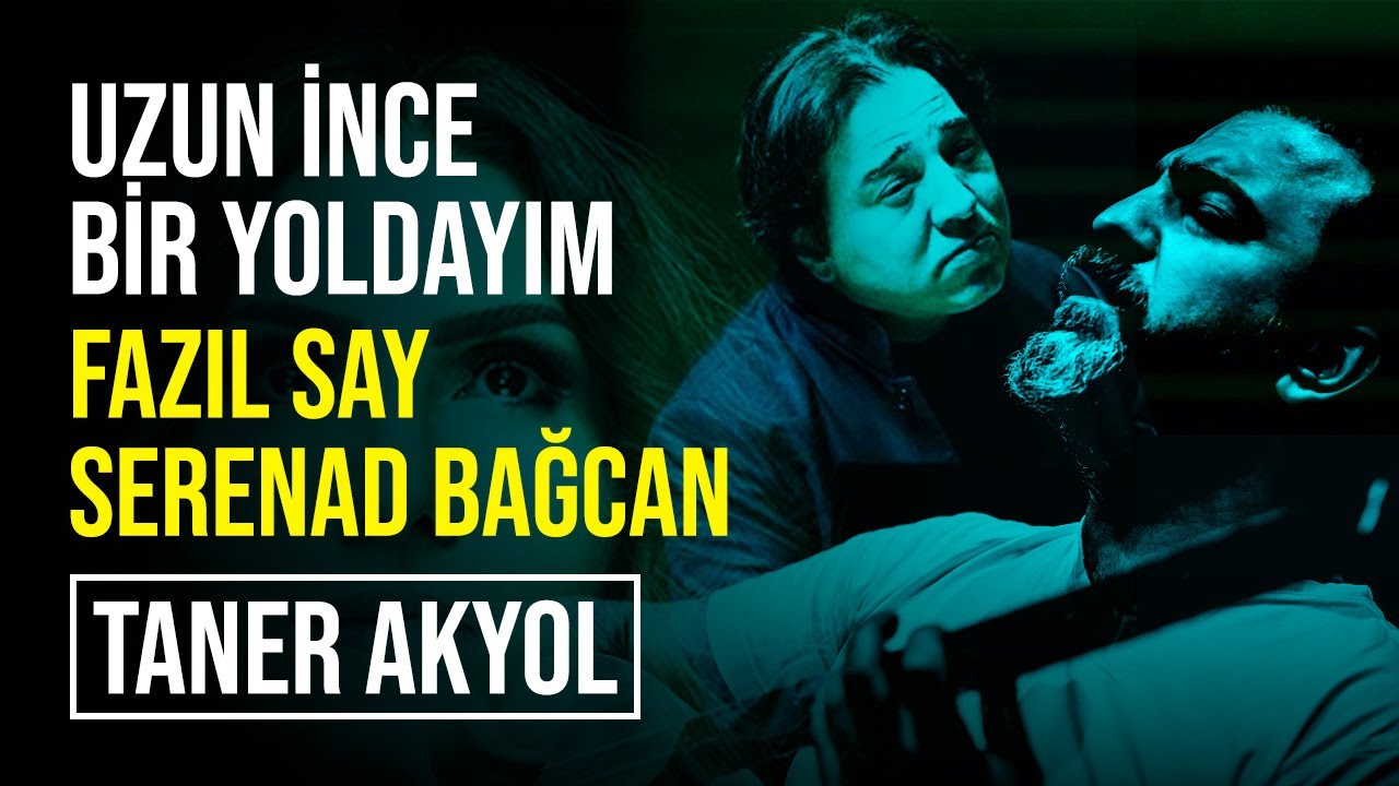 Uzun İnce Bir Yoldayım | Fazıl Say, Serenad Bağcan, Taner Akyol