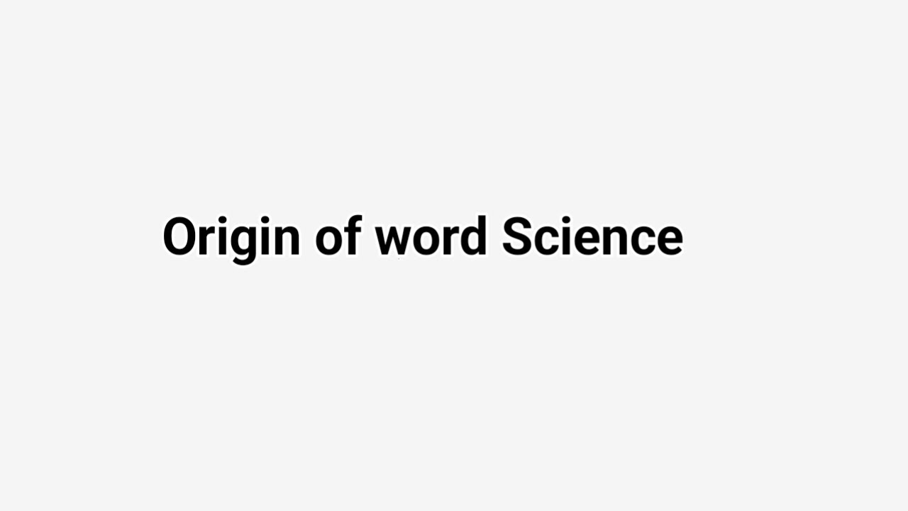 Origin of word Science  | Definition Science and its etymology
