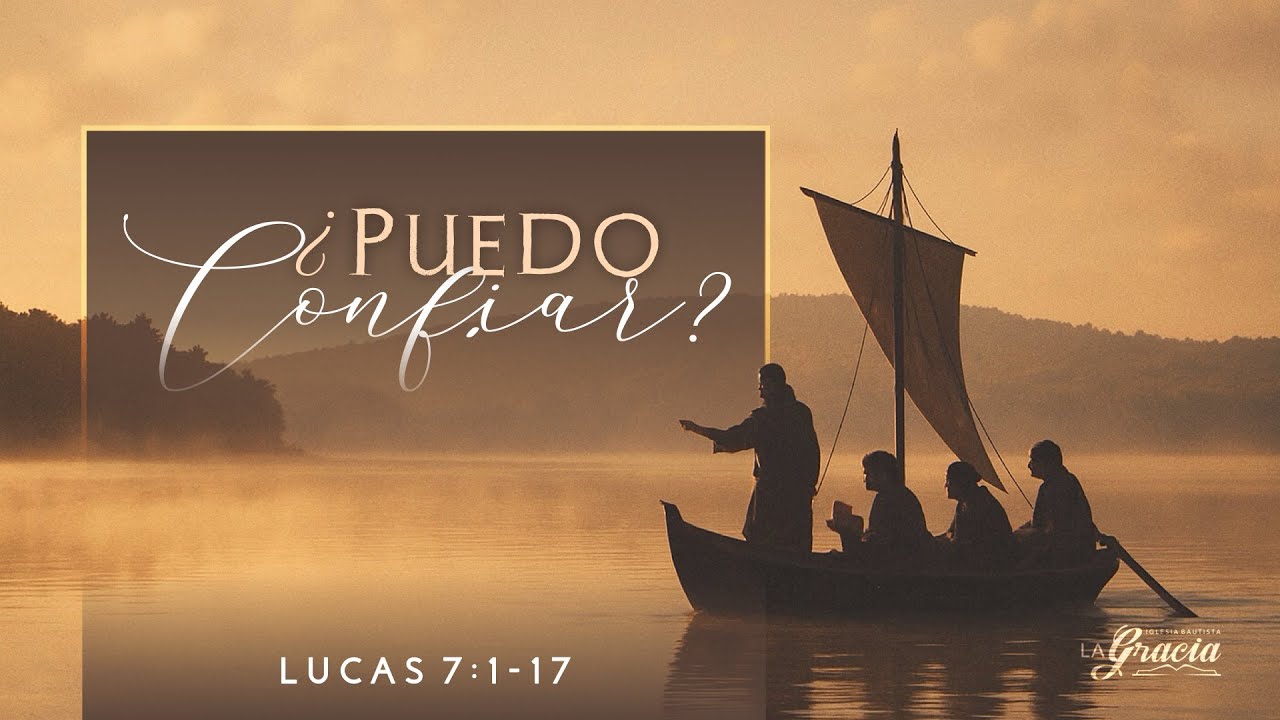 Lucas 7:1-17 - ¿Puedo confiar?