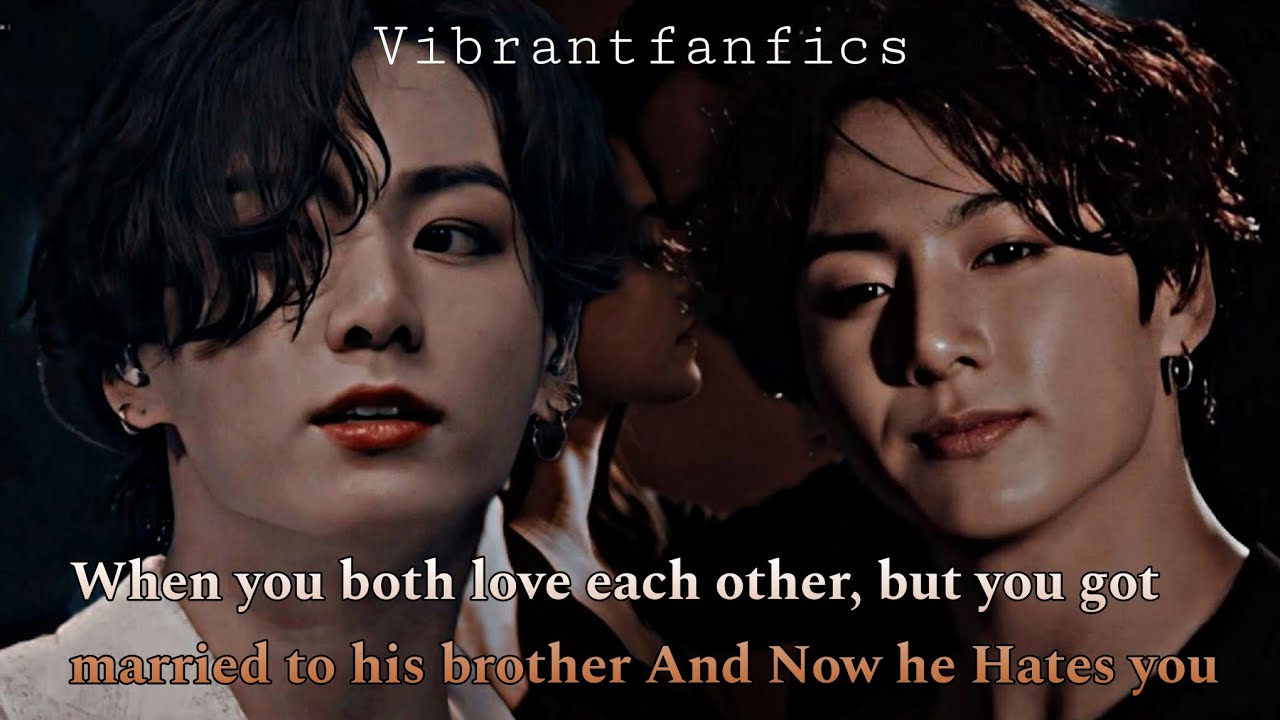 #9 𝐖𝐡𝐞𝐧 𝐲𝐨𝐮 𝐛𝐨𝐭𝐡 𝐥𝐨𝐯𝐞 𝐞𝐚𝐜𝐡 𝐨𝐭𝐡𝐞𝐫, 𝐛𝐮𝐭 𝐲𝐨𝐮 𝐠𝐨𝐭 𝐦𝐚𝐫𝐫𝐢𝐞𝐝 𝐡𝐢𝐬 𝐛𝐫𝐨𝐭𝐡𝐞𝐫 𝐚𝐧𝐝 𝐧𝐨𝐰 𝐡𝐞 𝐡𝐚𝐭𝐞𝐬 𝐲𝐨𝐮
