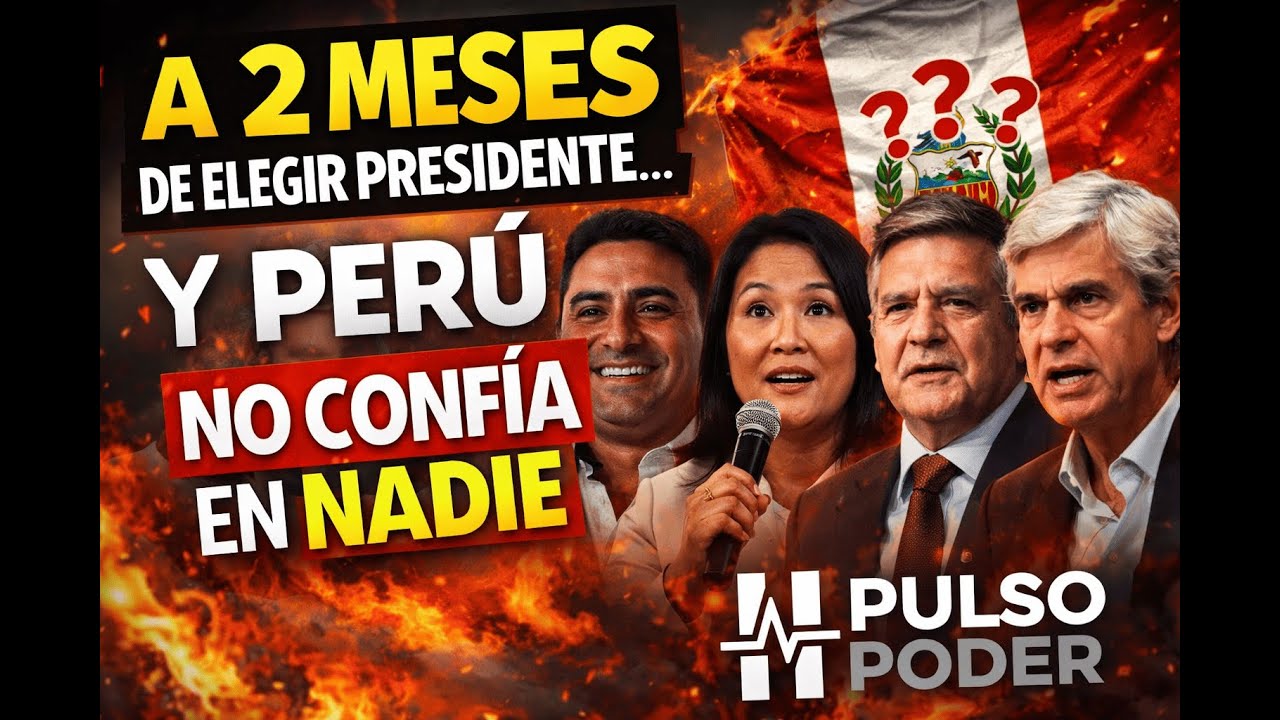 EP1--A 2 MESES DE ELEGIR PRESIDENTE… Y PERÚ NO CONFÍA EN NADIE