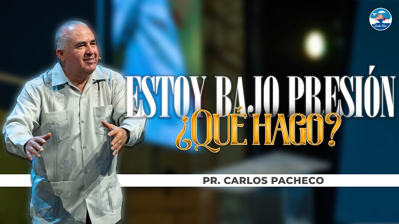 Estoy Bajo Presión, ¿Qué Hago? | 🔥@Pr.CarlosPachecoOficial | Cristo Vive | # 230325